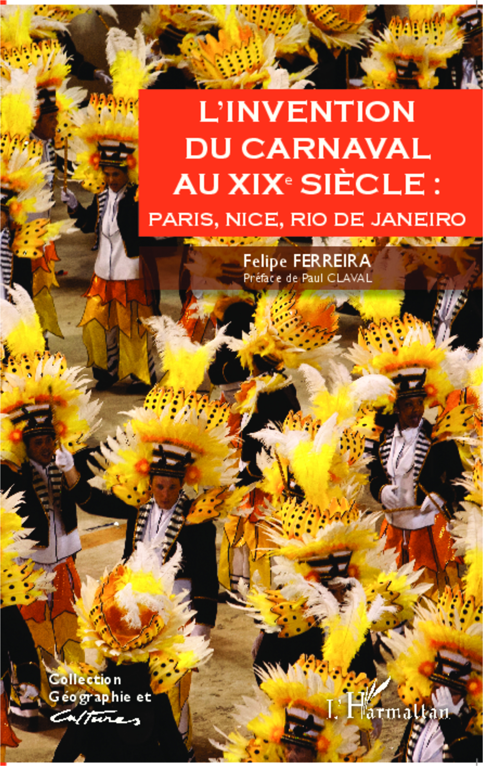 L'Invention Du Carnaval Au Xixe Siecle : - Paris, Nice, Rio De Janeiro