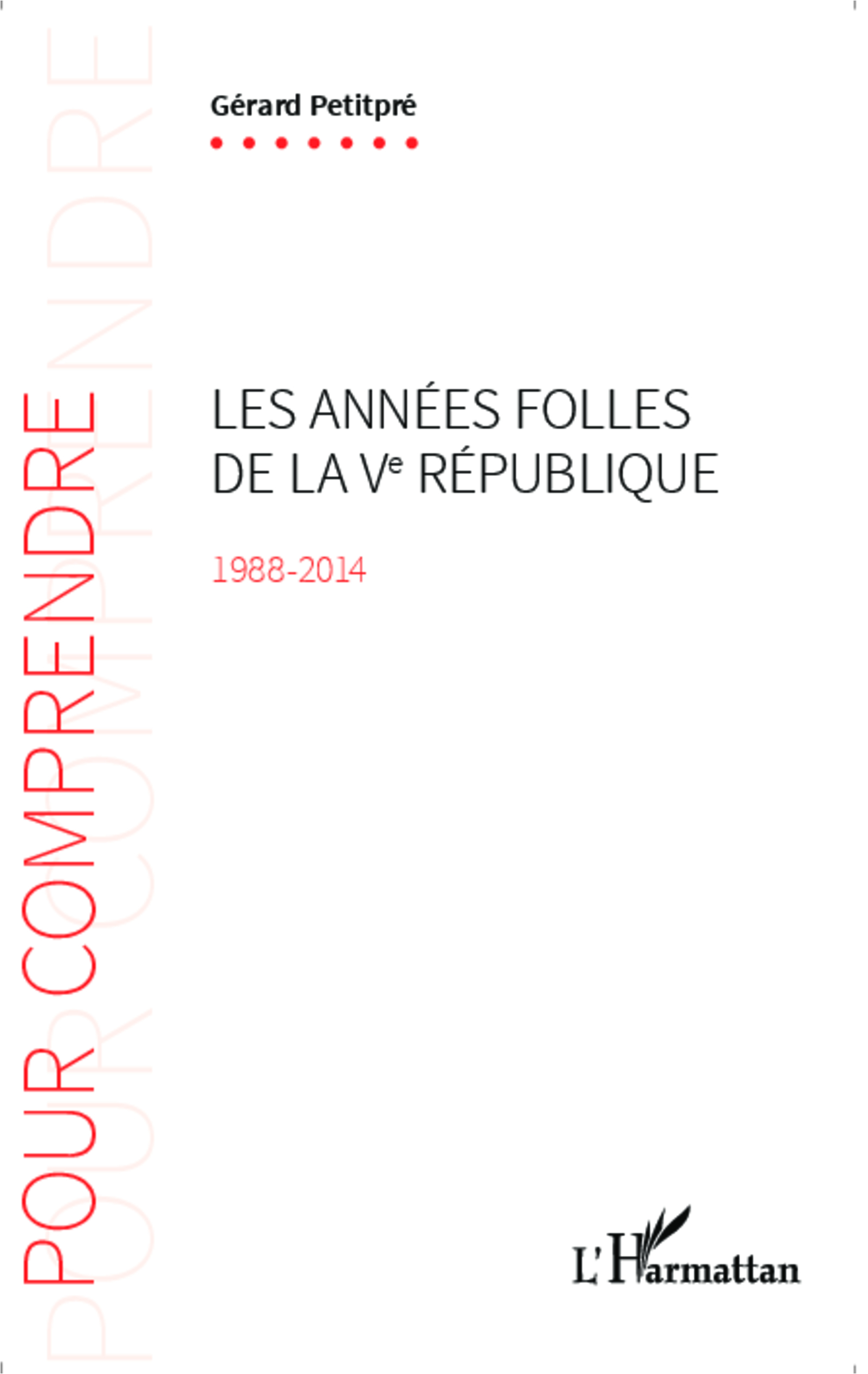 Les Annees Folles De La Ve Republique 1988-2014