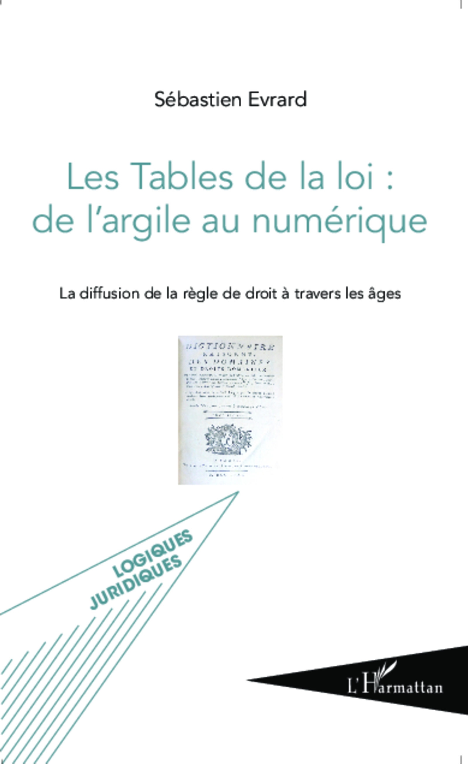 Les Tables De La Loi : De L'Argile Au Numerique - La Diffusion De La Regle De Droit A Travers Les Ag