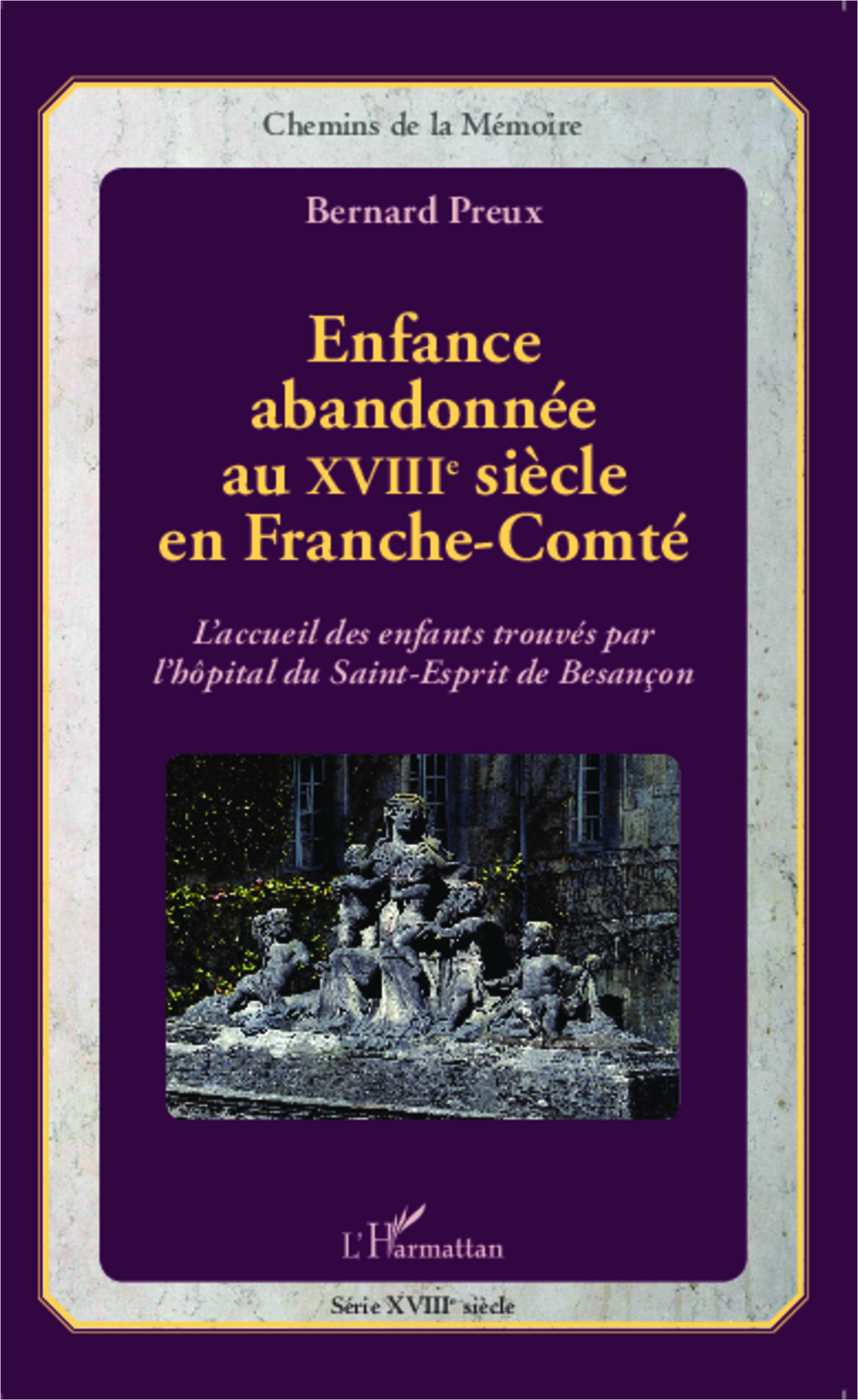 Enfance Abandonnee Au Xviiie Siecle En Franche-Comte - L'Accueil Des Enfants Trouves Par L'Hopital D