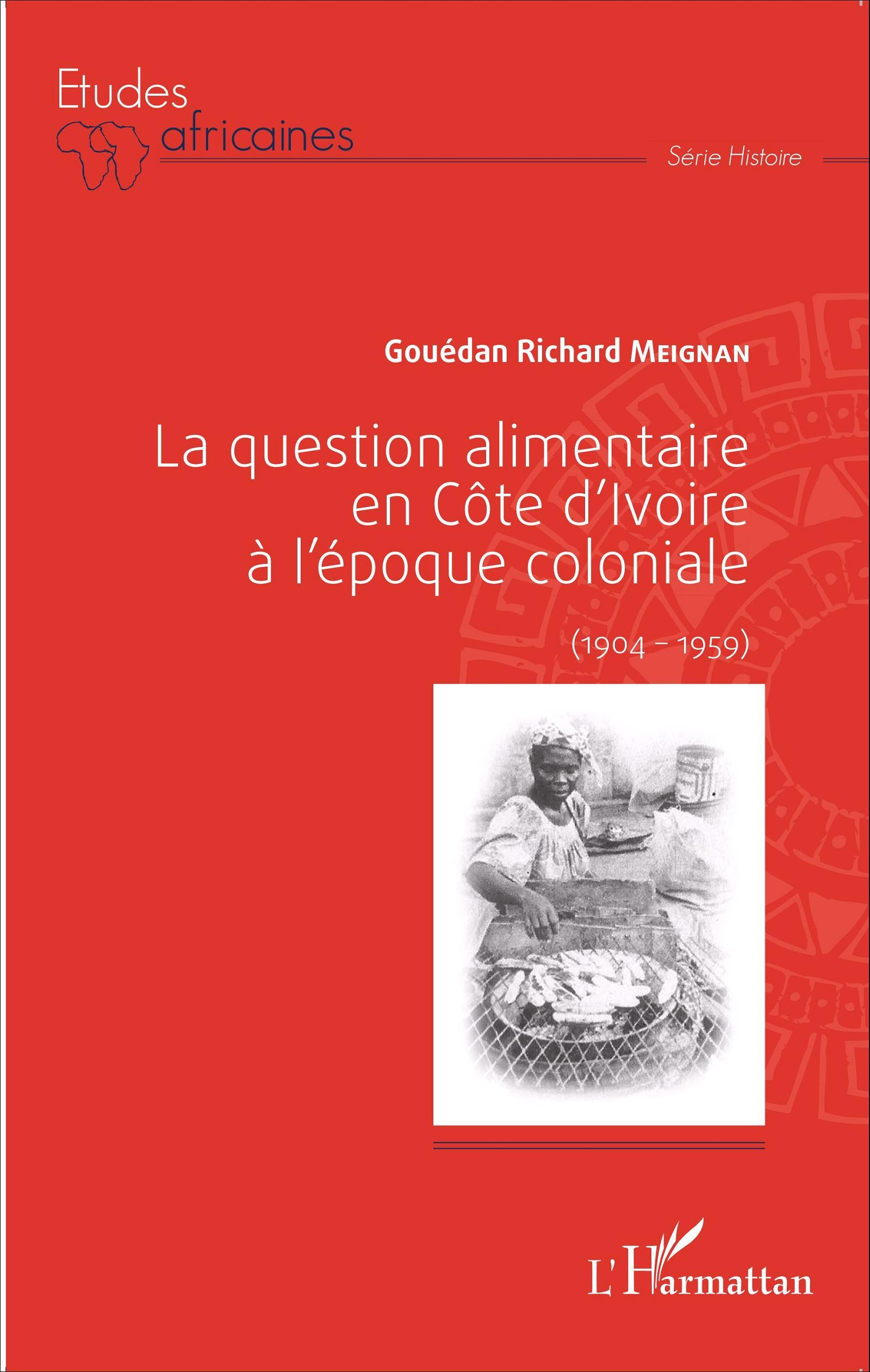 La Question Alimentaire En Cote D'Ivoire A L'Epoque Coloniale - (1904-1959)