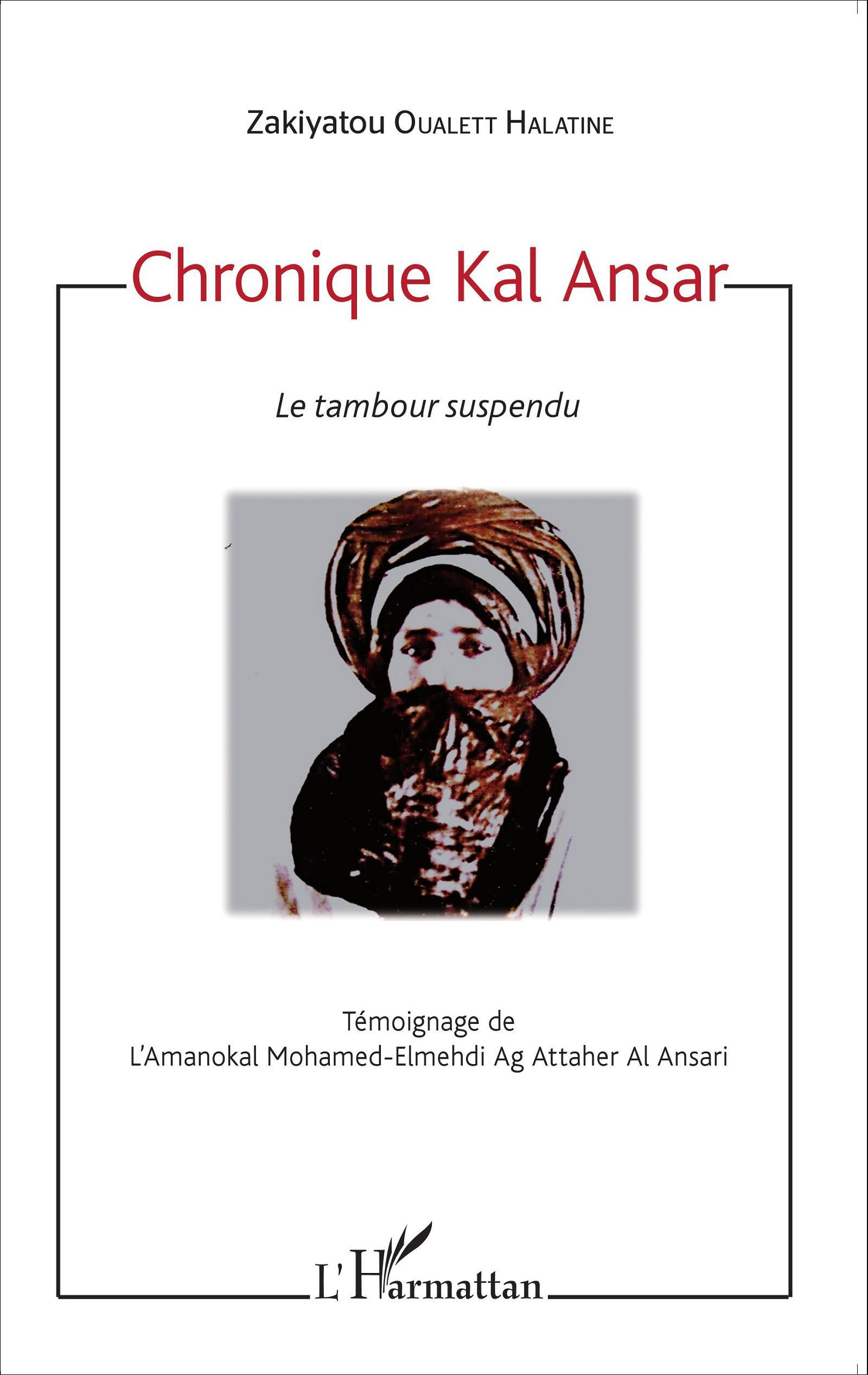 Chronique Kal Ansar. Le Tambour Suspendu - Temoignage De L'Amanokal Mohamed-Elmehdi Ag Attaher Al An