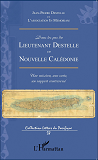 Dans Les Pas Du Lieutenant Destelle En Nouvelle Caledonie - Une Mission, Une Carte, Un Rapport Contr