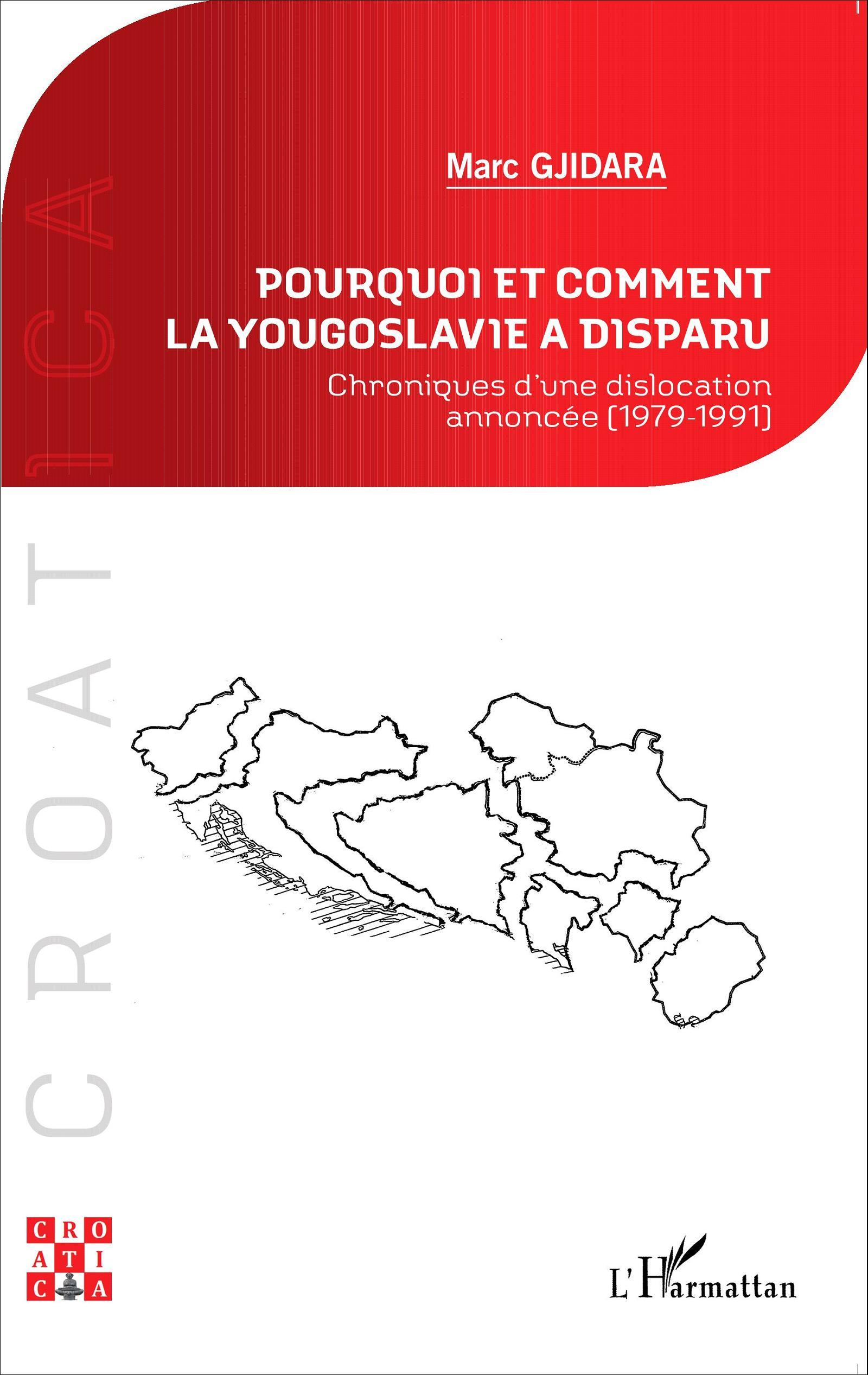 Pourquoi Et Comment La Yougoslavie A Disparu ? - Chroniques D'Une Dislocation Annoncee (1979-1991)