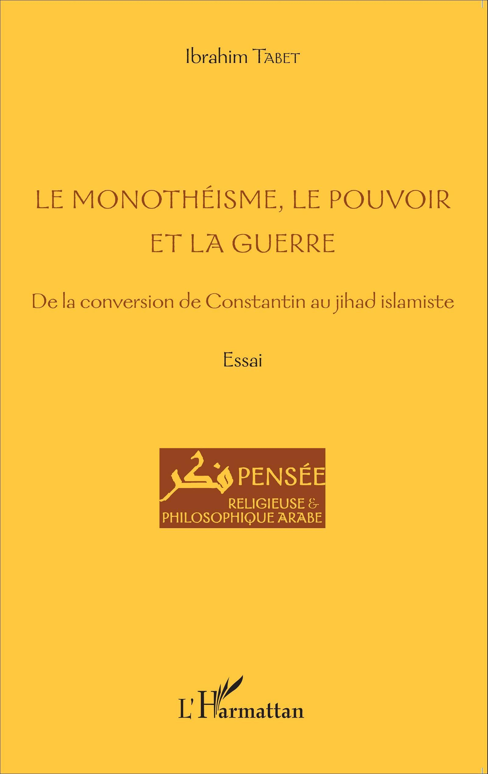 Le Monotheisme, Le Pouvoir Et La Guerre - De La Conversion De Constantin Au Jihad Islamiste - Essai