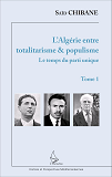 L'Algerie Entre Totalitarisme & Populisme - Tome 1 : Le Temps Du Parti Unique