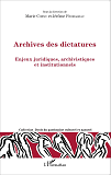 Archives Des Dictatures - Enjeux Juridiques, Archivistiques Et Institutionnels