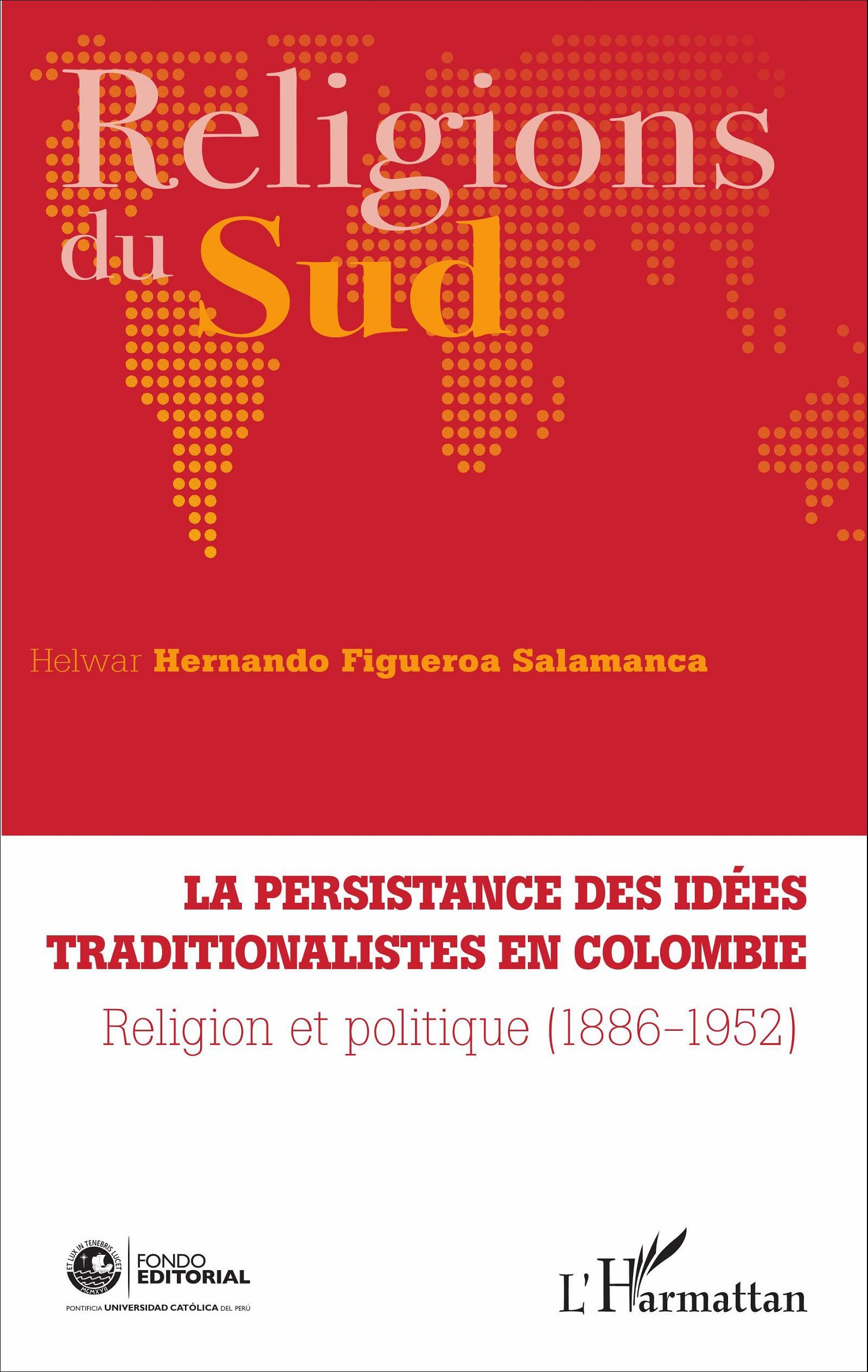 La Persistance Des Idees Traditionalistes En Colombie - Religion Et Politique (1886-1952)