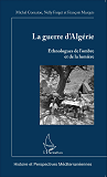 La Guerre D'Algerie - Ethnologues De L'Ombre Et De La Lumiere