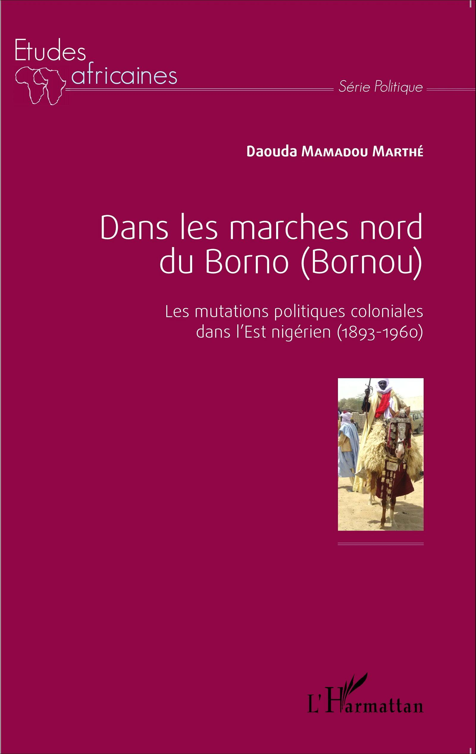 Dans Les Marches Nord Du Borno (Bornou) - Les Mutations Politiques Coloniales Dans L'Est Nigerien (1