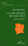 La Cote D'Ivoire De Notre Reve - Comment Peut-Elle Eclore ?