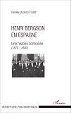 Henri Bergson En Espagne - Une Histoire Contrariee (1875-1930)