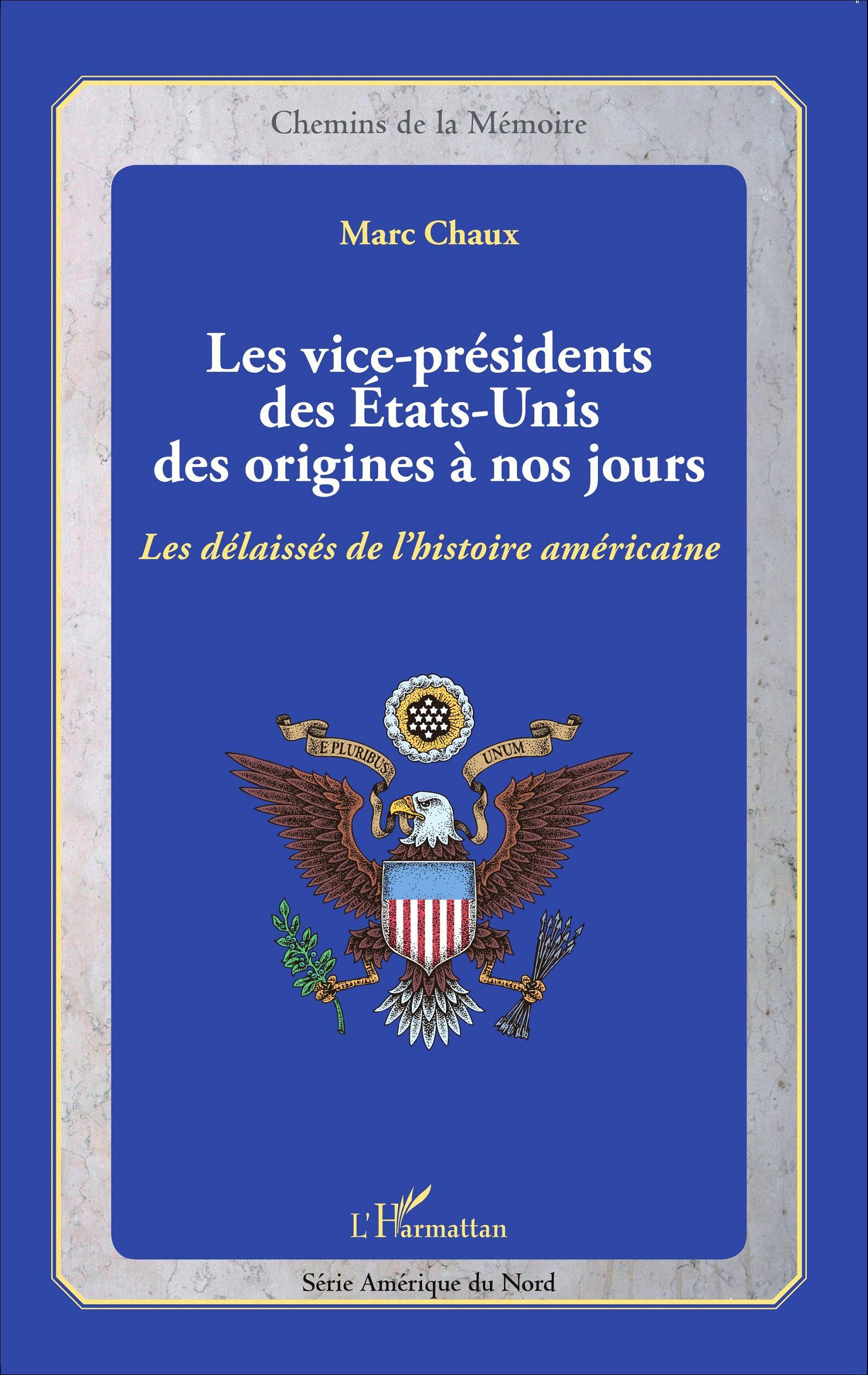 Les Vice-Presidents Des Etats-Unis Des Origines A Nos Jours - Les Delaisses De L'Histoire Americaine