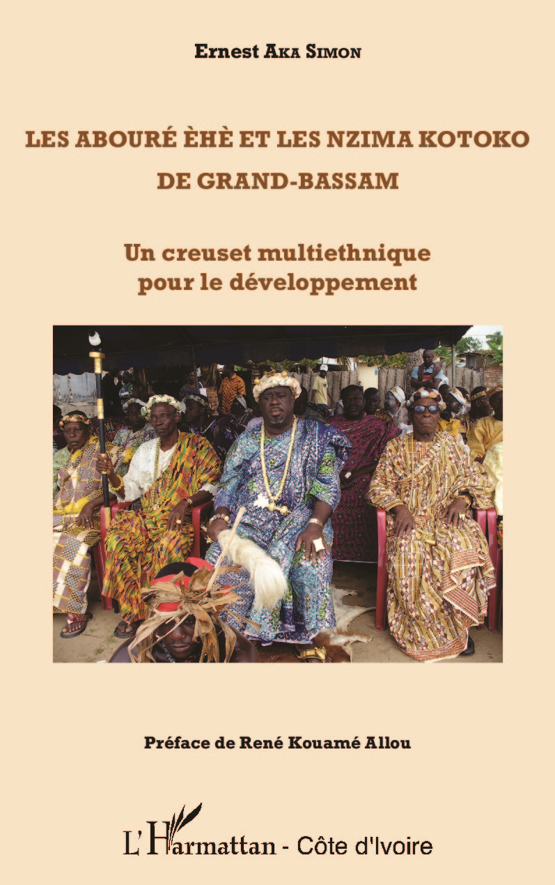 Les Aboure Ehe Et Les Nzima Kotoko De Grand-Bassam - Un Creuset Multiethnique Pour Le Developpement