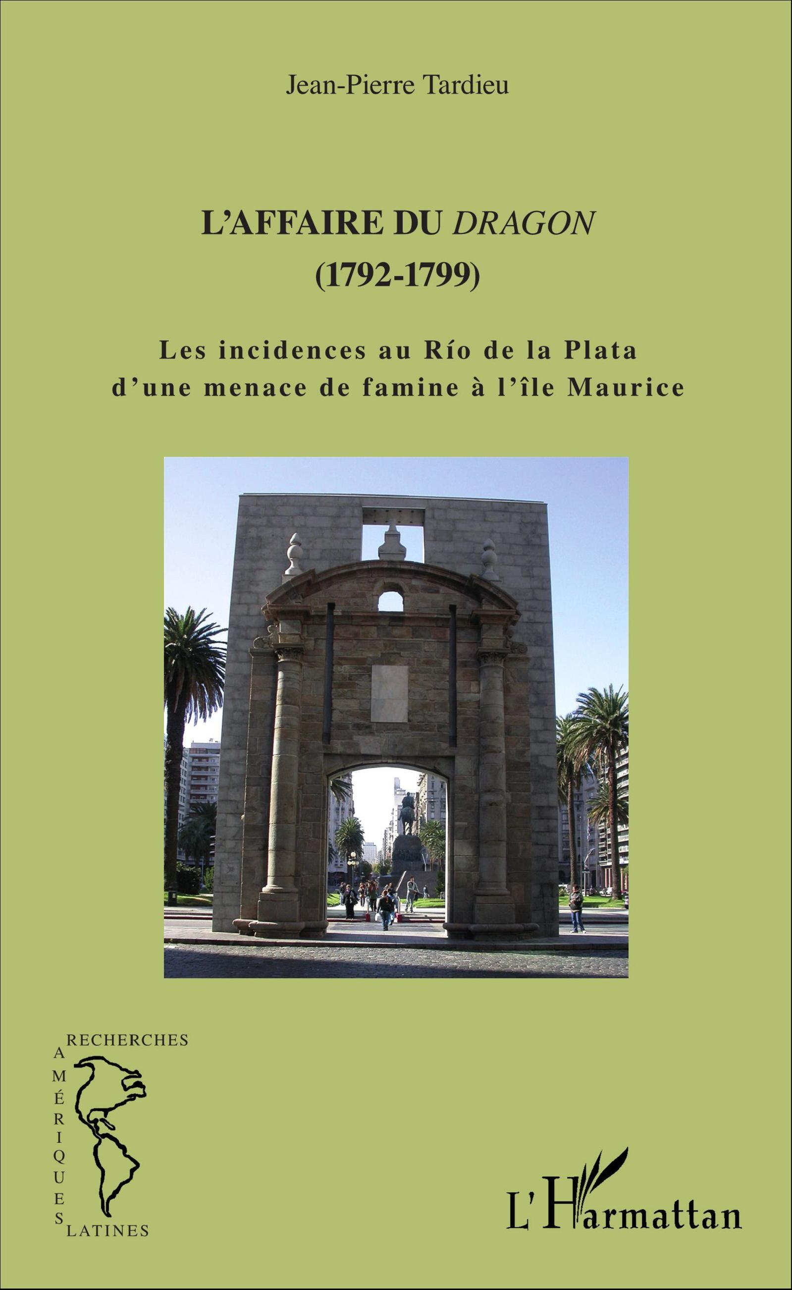 L'Affaire Du Dragon - (1792-1799) - Les Incidences Au Rio De La Plata D'Une Menace De Famine A L'Ile