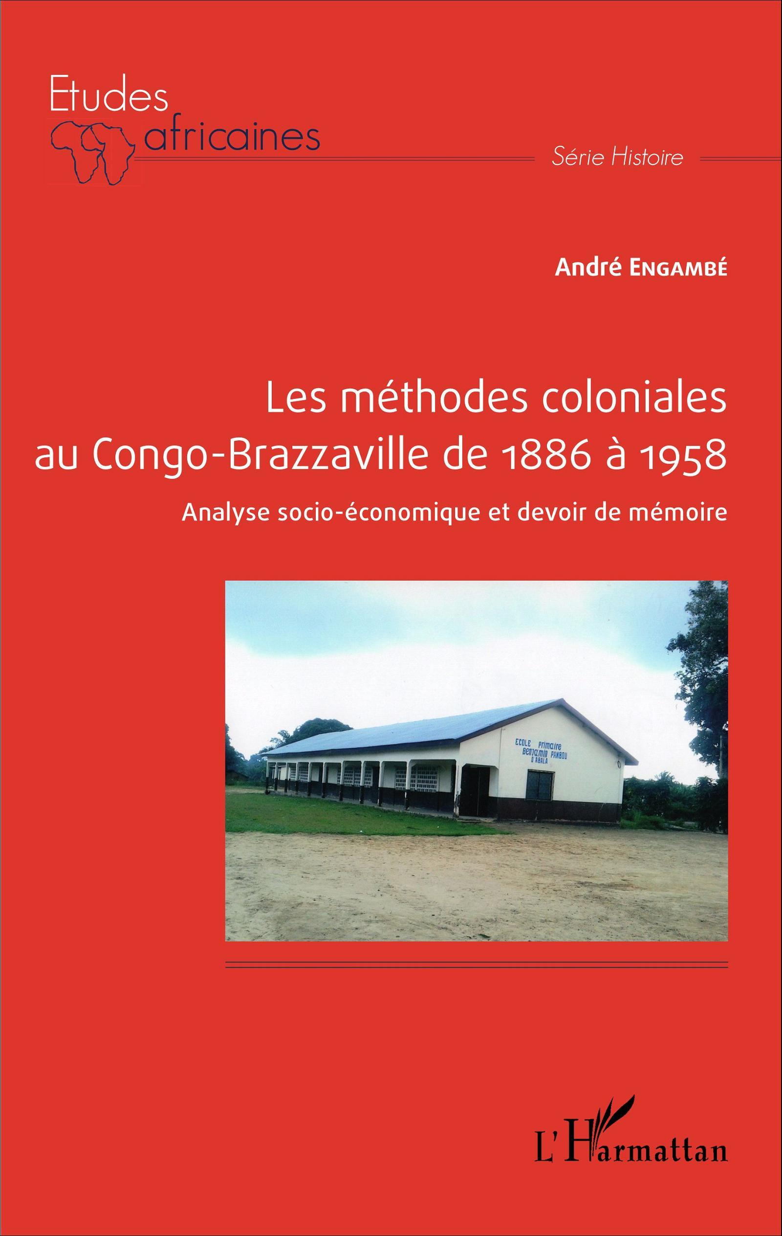 Les Methodes Coloniales Au Congo-Brazzaville De 1886 A 1958 - Analyse Socio-Economique Et Devoir De