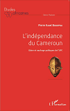 L'Independance Du Cameroun - Gloire Et Naufrage Politiques De L'Upc