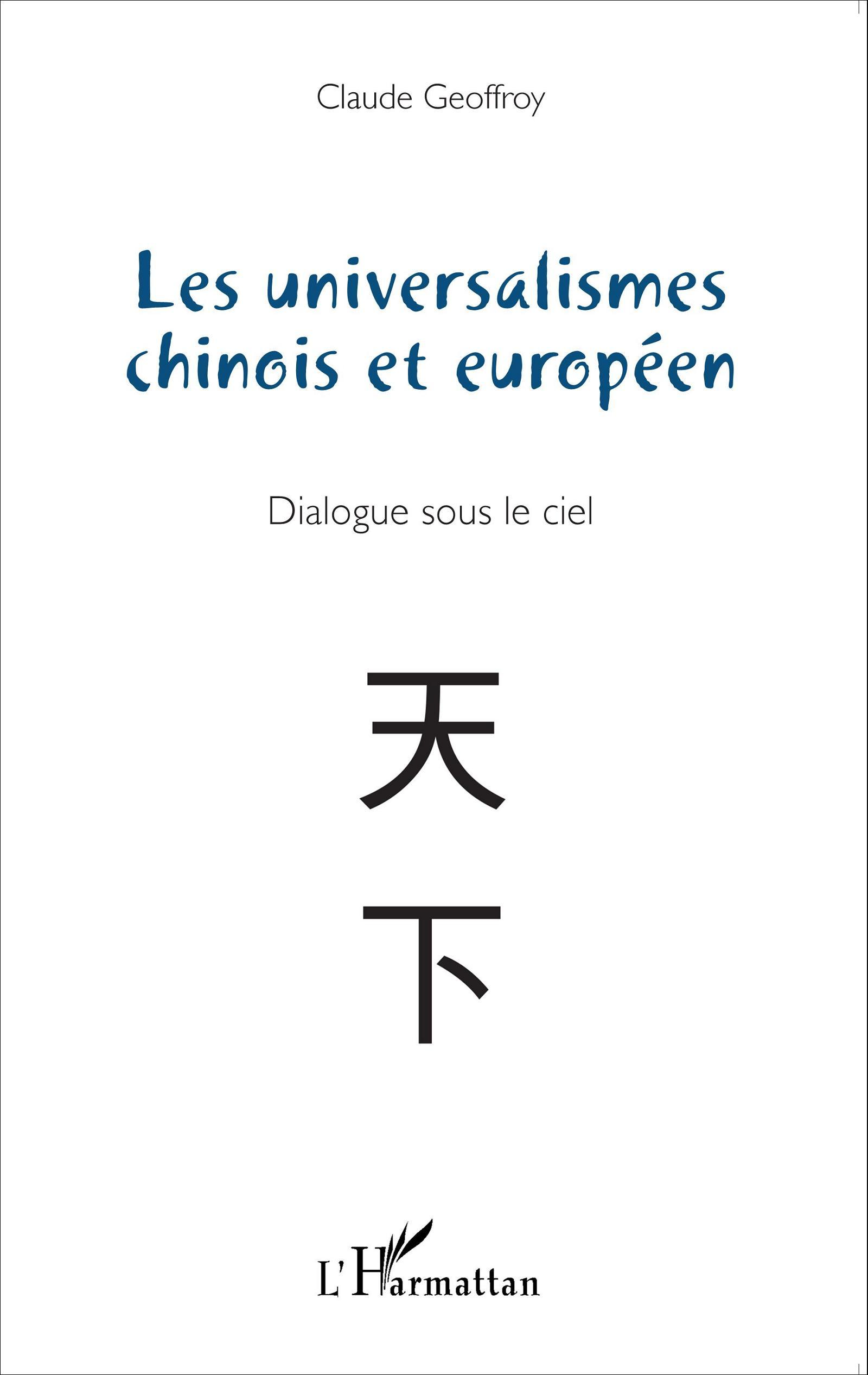 Les Universalismes Chinois Et Europeen - Dialogue Sous Le Ciel