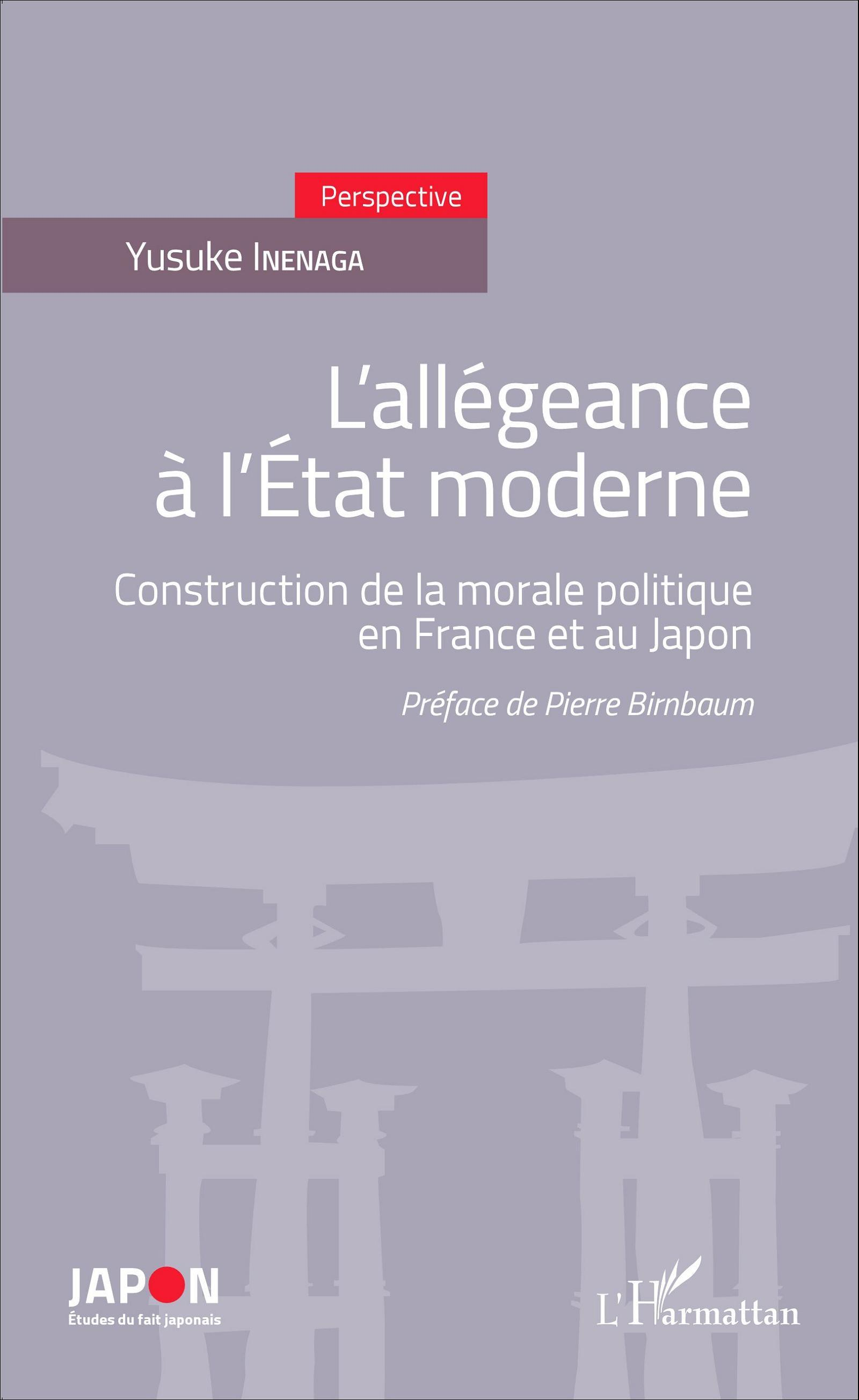 L'Allegeance A L'Etat Moderne - Construction De La Morale Politique En France Et Au Japon