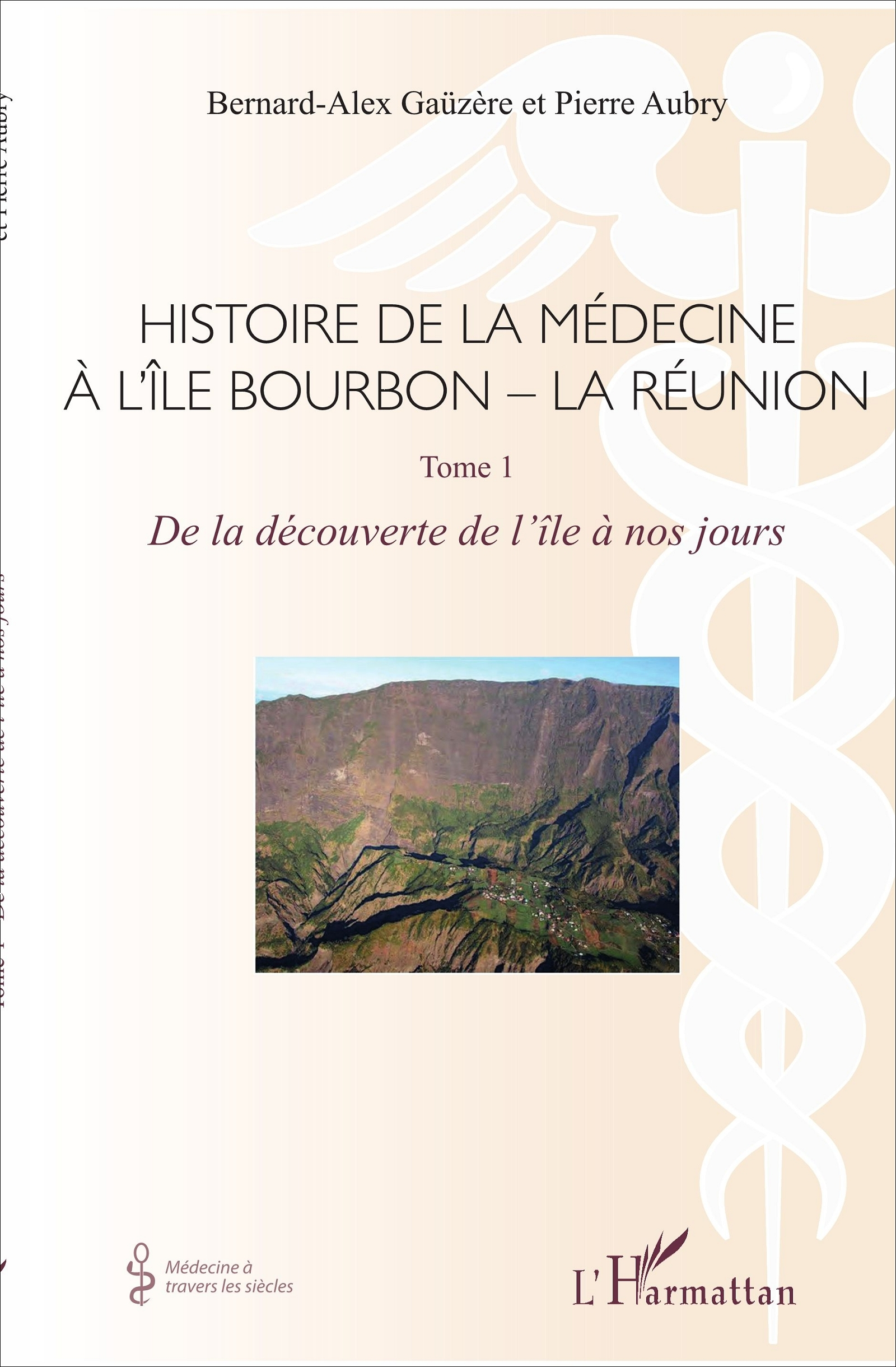 Histoire De La Medecine A L'Ile Bourbon - La Reunion - Tome 1 - De La Decouverte De L'Ile A Nos Jour