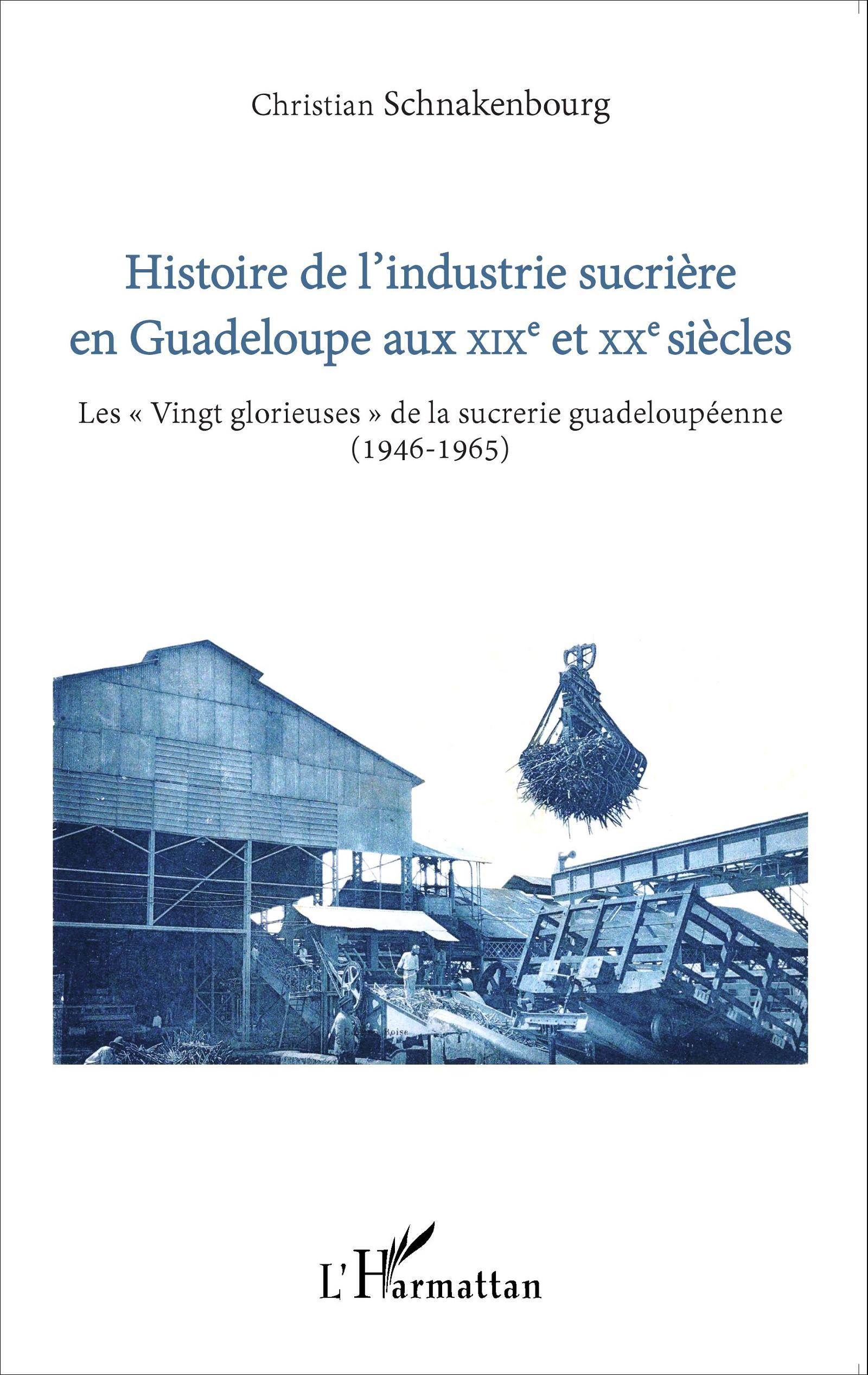 Histoire De L'Industrie Sucriere En Guadeloupe Aux Xixe Et Xxe Siecles - Les "Vingt Glorieuses" De L