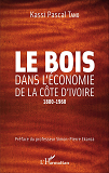 Le Bois Dans L'Economie De La Cote D'Ivoire - 1880-1960