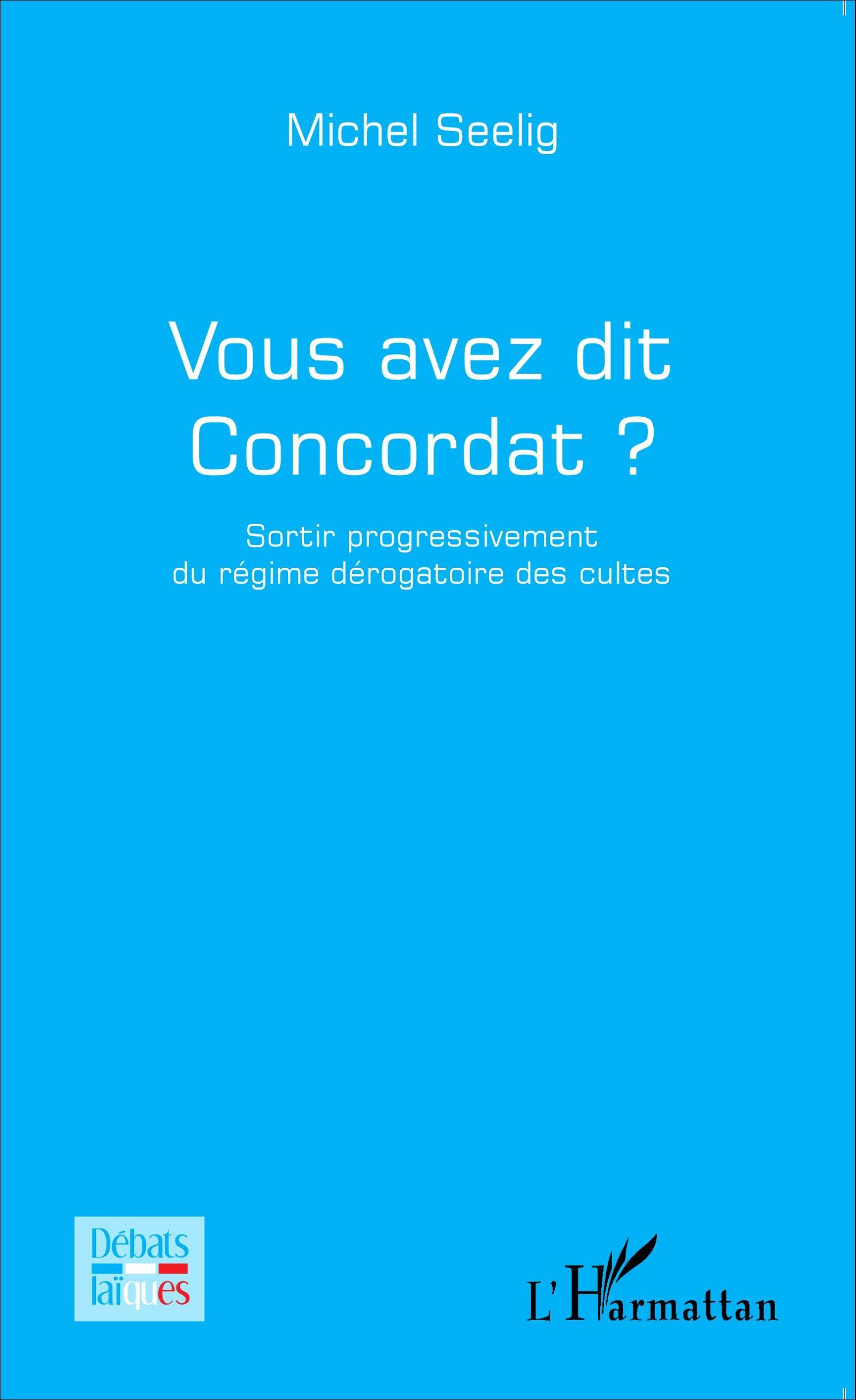 Vous Avez Dit Concordat ? - Sortir Progressivement Du Regime Derogatoire Des Cultes