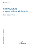 Memoires, Cultures Et Espace Public En Mediterranee - Etudes De Cas En Corse