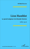 Leon Humblot - Le Grand Seigneur A La Grande Comore - (1887-1912)