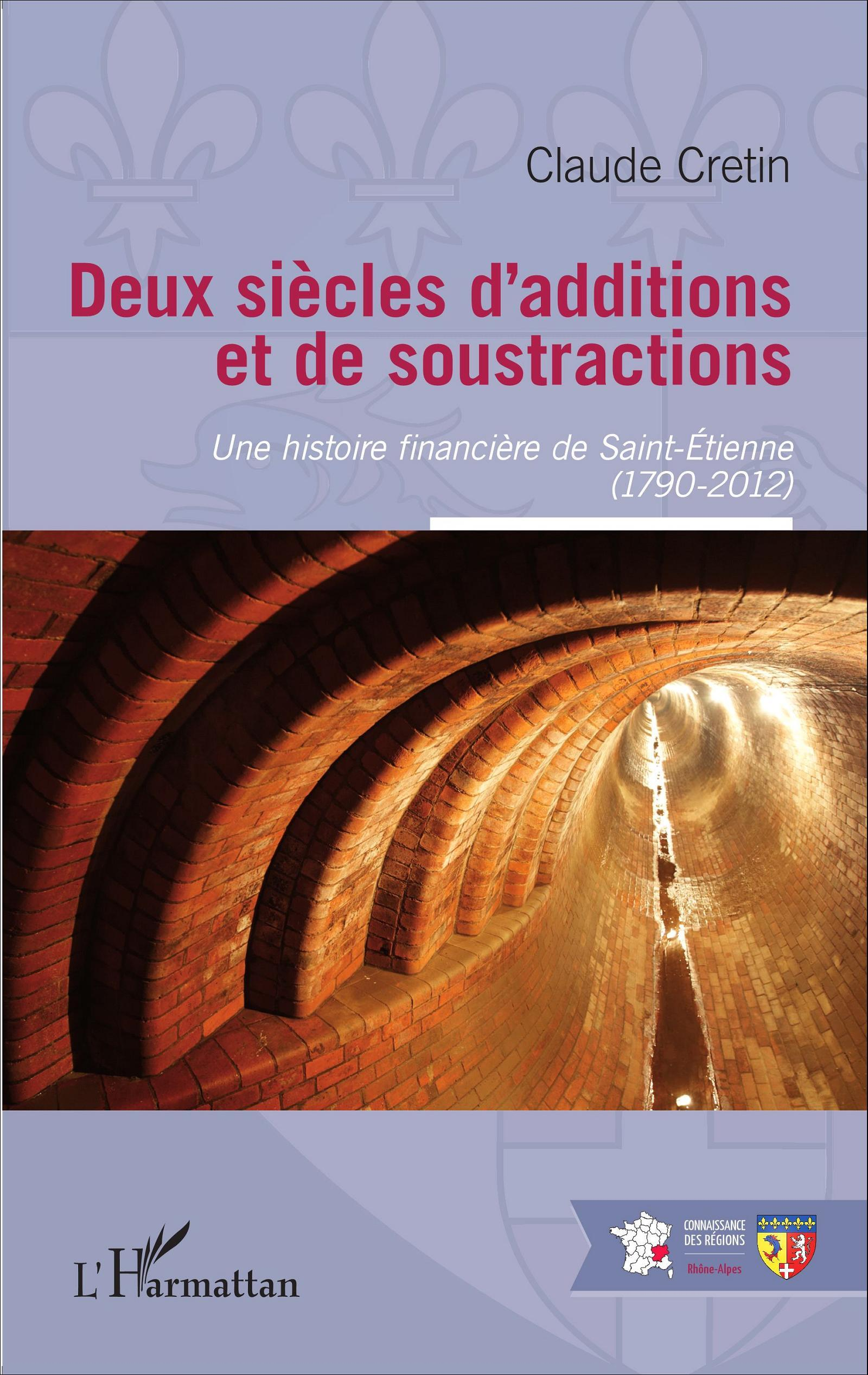 Deux Siecles D'Additions Et De Soustractions - Une Histoire Financiere De Saint-Etienne - (1790-2012