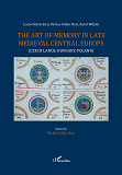 The Art Of Memory In Late Medieval Central Europe - (Czech Lands, Hungary, Poland)