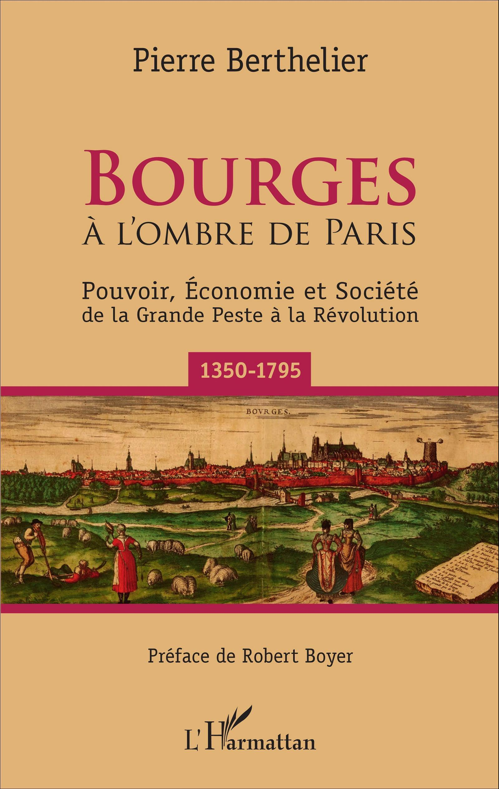 Bourges - A L'Ombre De Paris - Pouvoir, Economie Et Societe De La Grande Peste A La Revolution (1350