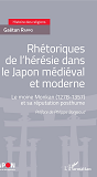 Rhetoriques De L'Heresie Dans Le Japon Medieval Et Moderne - Le Moine Monkan (1278-1357) Et Sa Reput