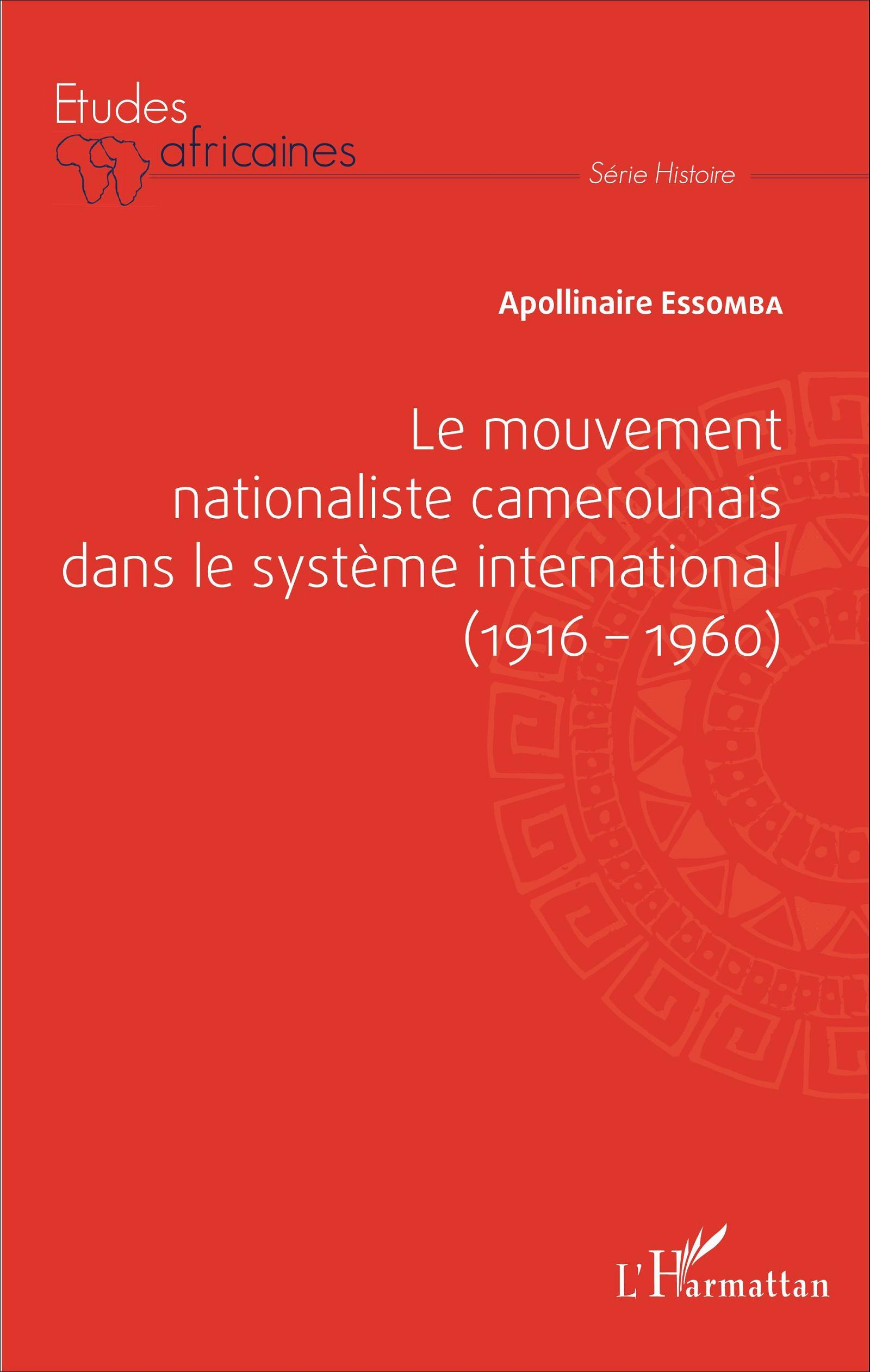 Le Mouvement Nationaliste Camerounais Dans Le Systeme International (1916-1960)