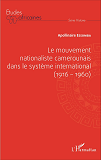 Le Mouvement Nationaliste Camerounais Dans Le Systeme International (1916-1960)