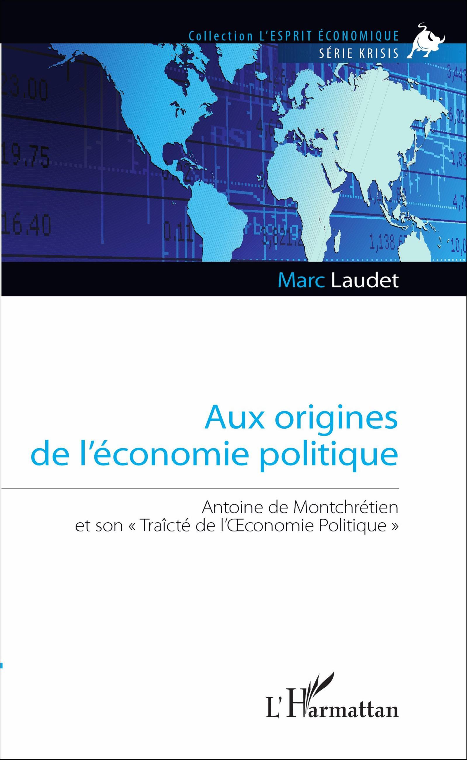 Aux Origines De L'Economie Politique - Antoine De Montchretien Et Son "Traicte De L'Oeconomie Politi