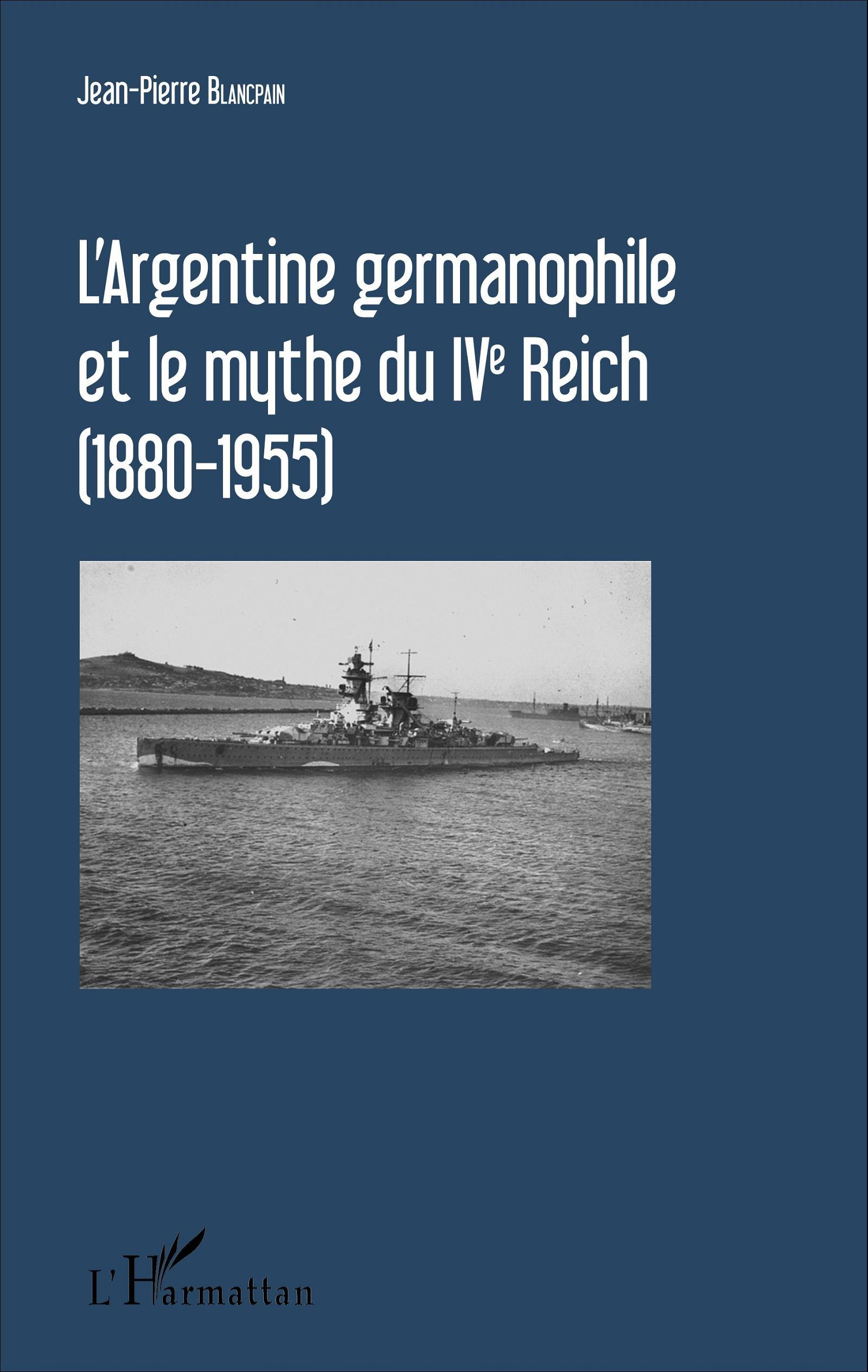 L'Argentine Germanophile Et Le Mythe Du Ive Reich (1880-1955)