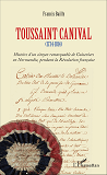 Toussaint Canival - (1734-1814) - Histoire D'Un Citoyen Remarquable De Guiseniers En Normandie, Pend