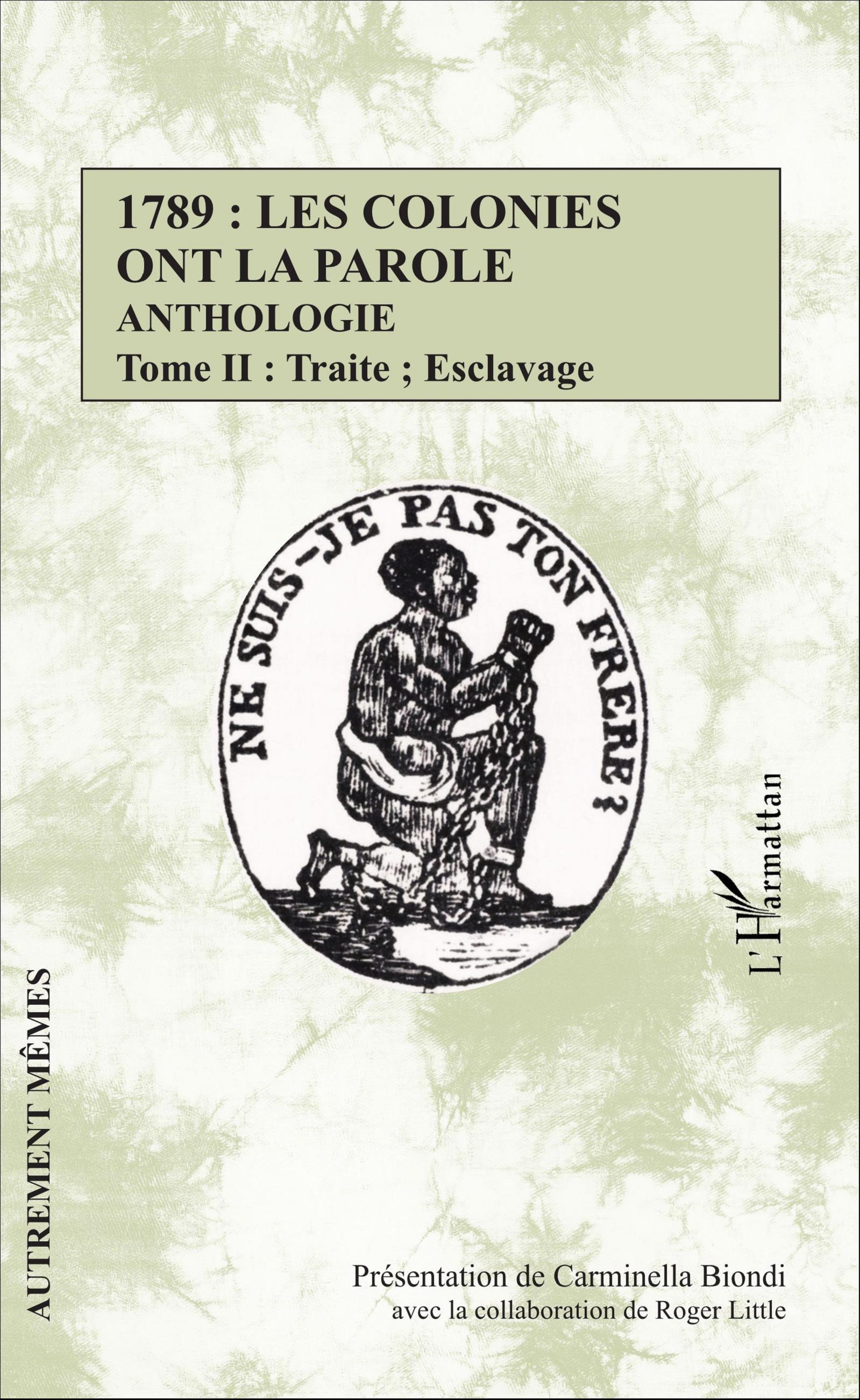 1789 : Les Colonies Ont La Parole Anthologie Tome 2 - Traite ; Esclavage