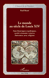 Le Monde Au Siecle De Louis Xiv - Faits Historiques Et Politiques, Societe, Economie, Sciences, Litt