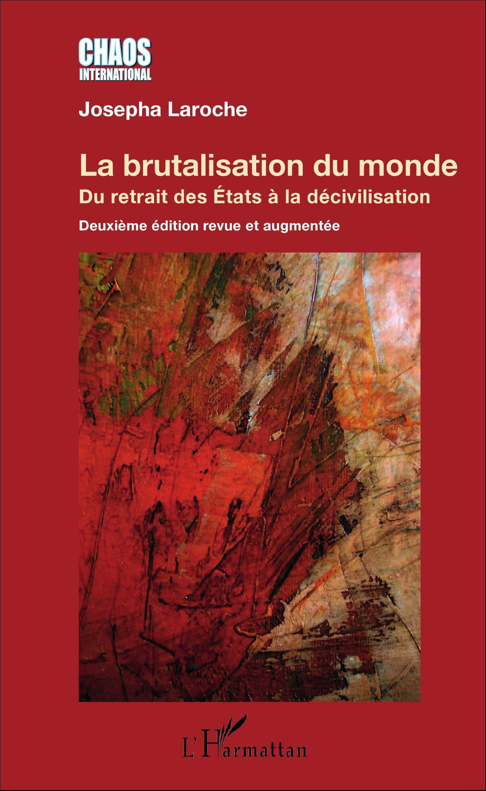 La Brutalisation Du Monde - Du Retrait Des Etats A La Decivilisation - Deuxieme Edition Revue Et Aug