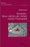 Rwanda : Deux Siecles De Crime Contre L'Humanite