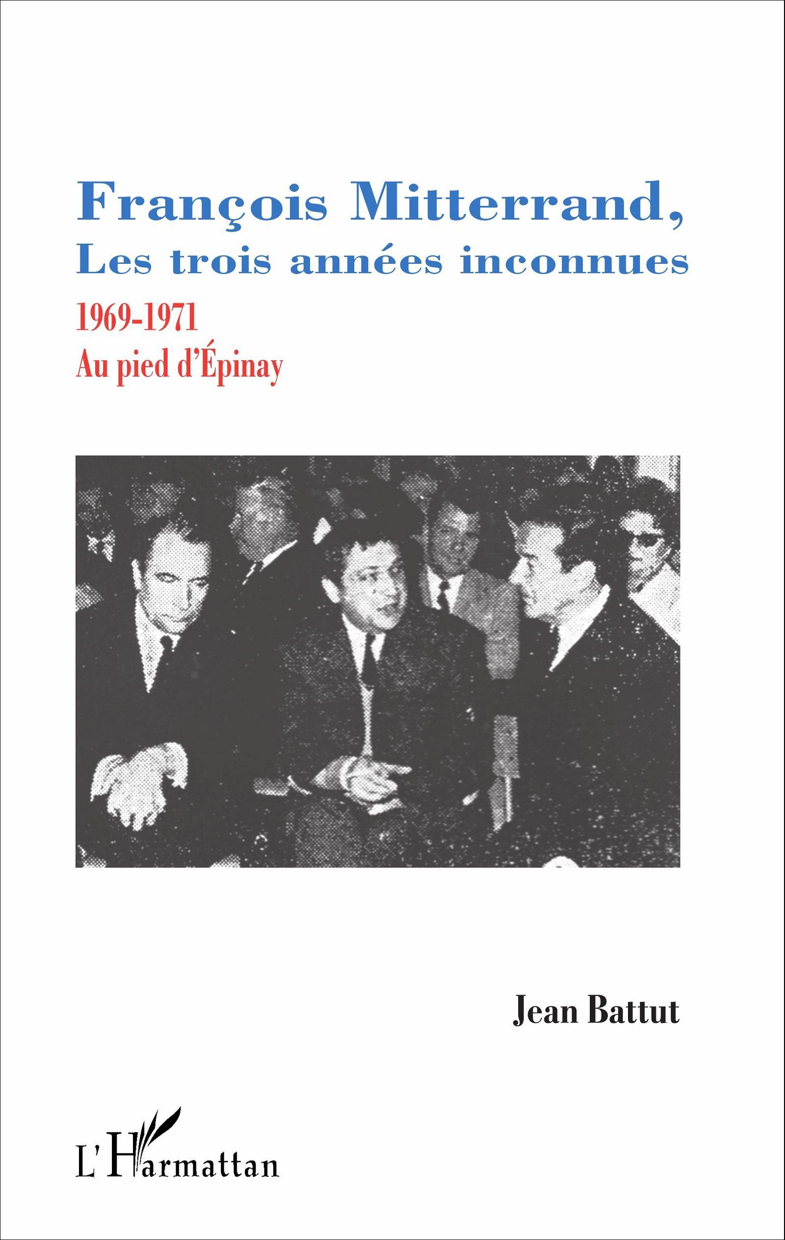 Francois Mitterrand, Les Trois Annees Inconnues - 1969-1971 - Au Pied D'Epinay