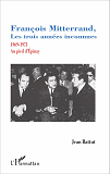 Francois Mitterrand, Les Trois Annees Inconnues - 1969-1971 - Au Pied D'Epinay