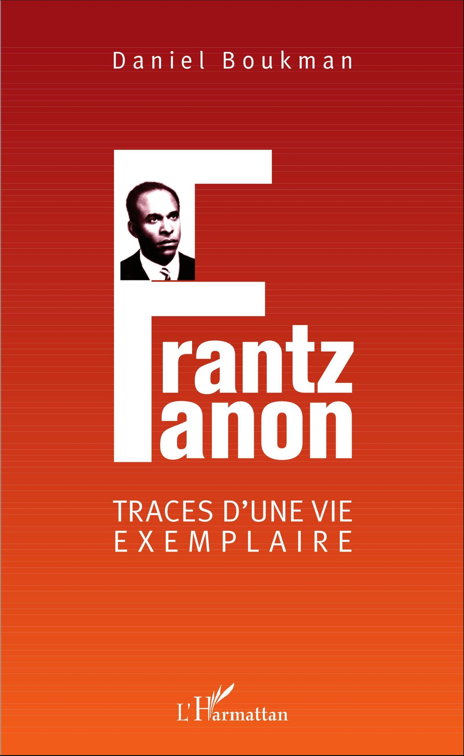 Frantz Fanon - Traces D'Une Vie Exemplaire