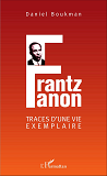 Frantz Fanon - Traces D'Une Vie Exemplaire