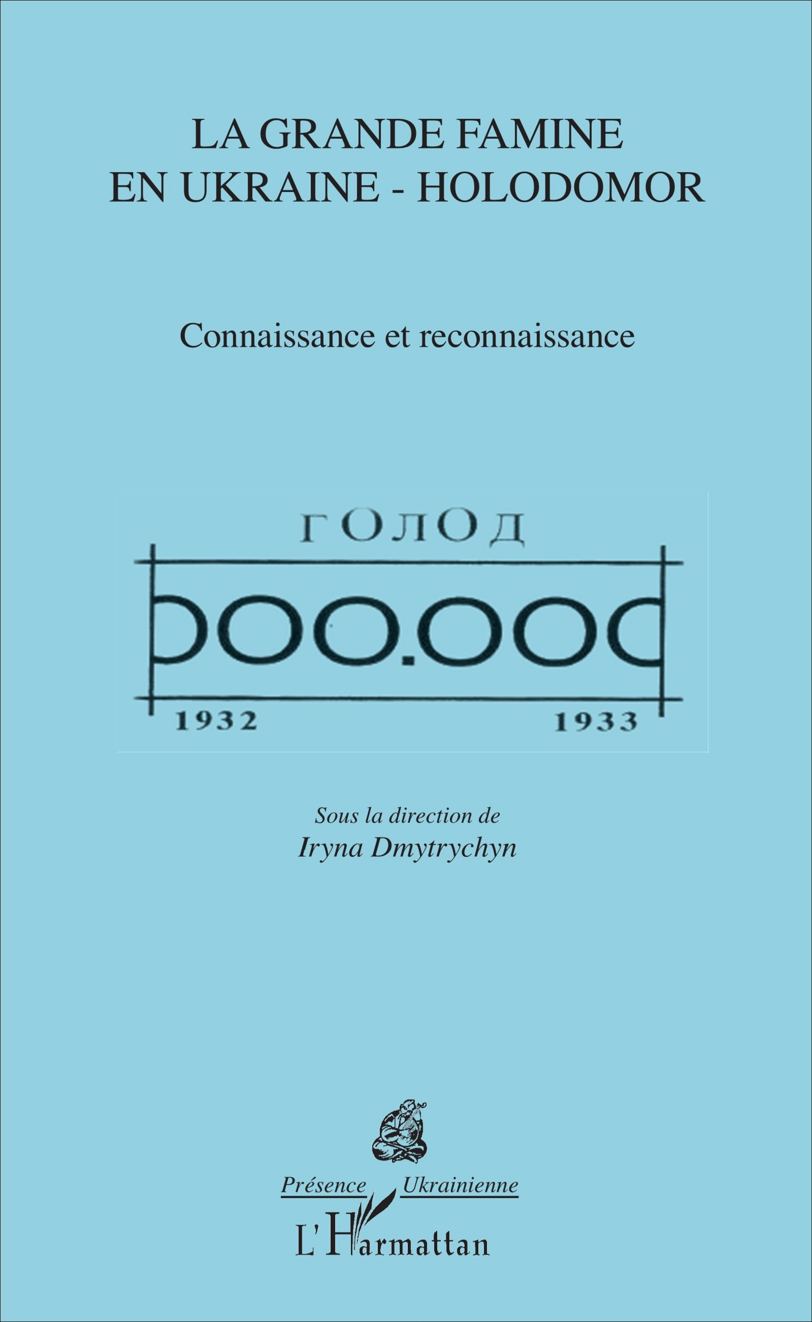 La Grande Famine En Ukraine - Holodomor - Connaissance Et Reconnaissance