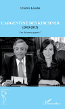 L'Argentine Des Kirchner (2003-2015) - Une Decennie Gagnee