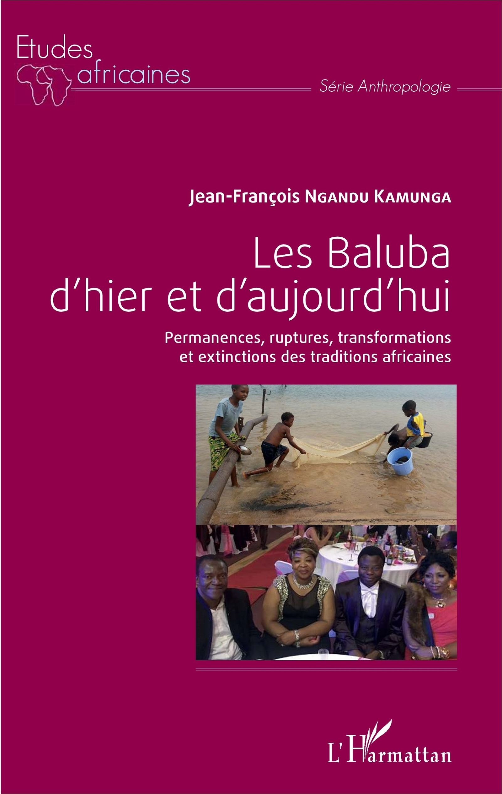 Les Baluba D'Hier Et D'Aujourd'Hui - Permanences, Ruptures, Transformations Et Extinctions Des Tradi