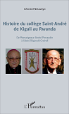 Histoire Du College Saint-Andre De Kigali Au Rwanda - De Monseigneur Andre Perraudin A L'Abbe Regina